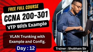 12. Free CCNA 200-301 Full Course | VTP Protocol with Example | CCNA Full Course Training 2024