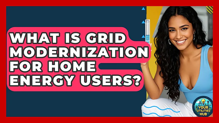 What Is Grid Modernization For Home Energy Users? - Your Utilities Hub