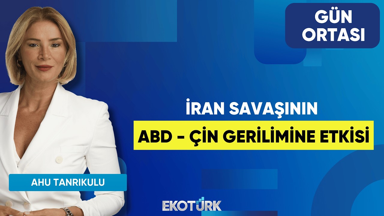 İran Savaşının ABD - Çin Gerilimine Etkisi | Prof. Dr. Oral Erdoğan | Ahu Tanrıkulu | Gün Ortası