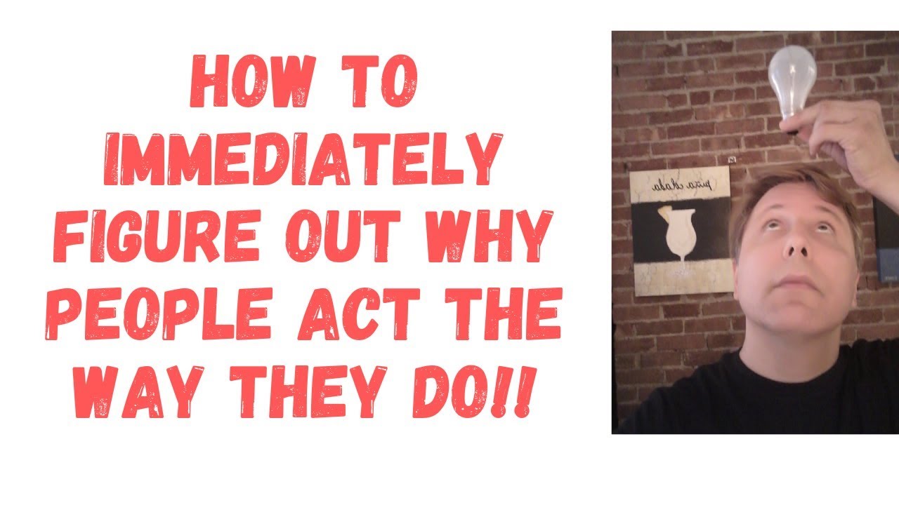 How to immediately figure out why people act the way they do - YouTube