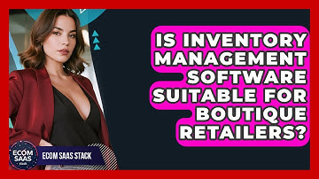 Is Inventory Management Software Suitable for Boutique Retailers? | Ecom SaaS Stack News