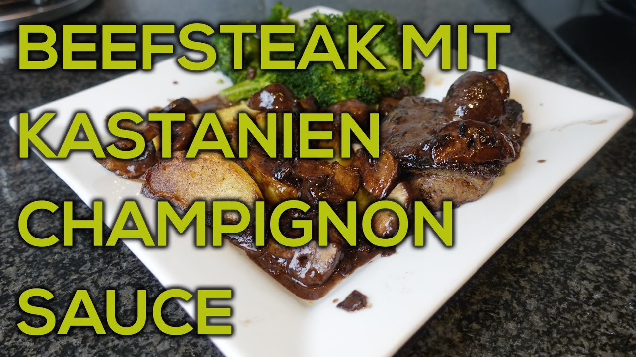 WIE MACHT MAN BEEFSTEAK MIT KASTANIEN-CHAMPIGNONSAUCE? - YouTube