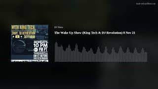 The Wake Up Show (King Tech & DJ Revolution) 8 Nov 21
