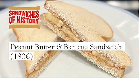 Peanut Butter and Banana Sandwich (1936) on Sandwiches of History