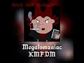 MEGALOMANIAC KMFDM Slowed Version MEGALOMANIAC KMFDM Slowed Version