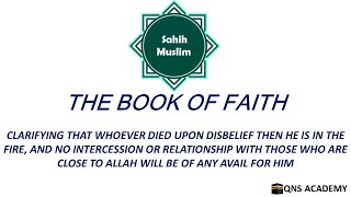 Sahih Muslim 1-88: Clarifying That Whoever Died Upon Disbelief Then He Is In The Fire, ...