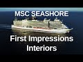 MSC SEASHORE -  First Impressions - Interiors