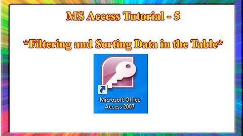MS Access-how to use sorting and filtering in ms access 2007