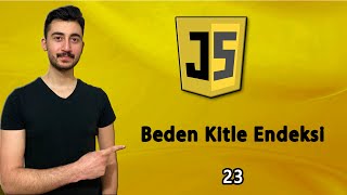 23) Beden Kitle Endeksi Uygulaması | JAVASCRIPT Dersleri