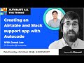 Creating an Airtable &amp; Slack support app with Autocode cofounder Jacob Lee | AATT #24