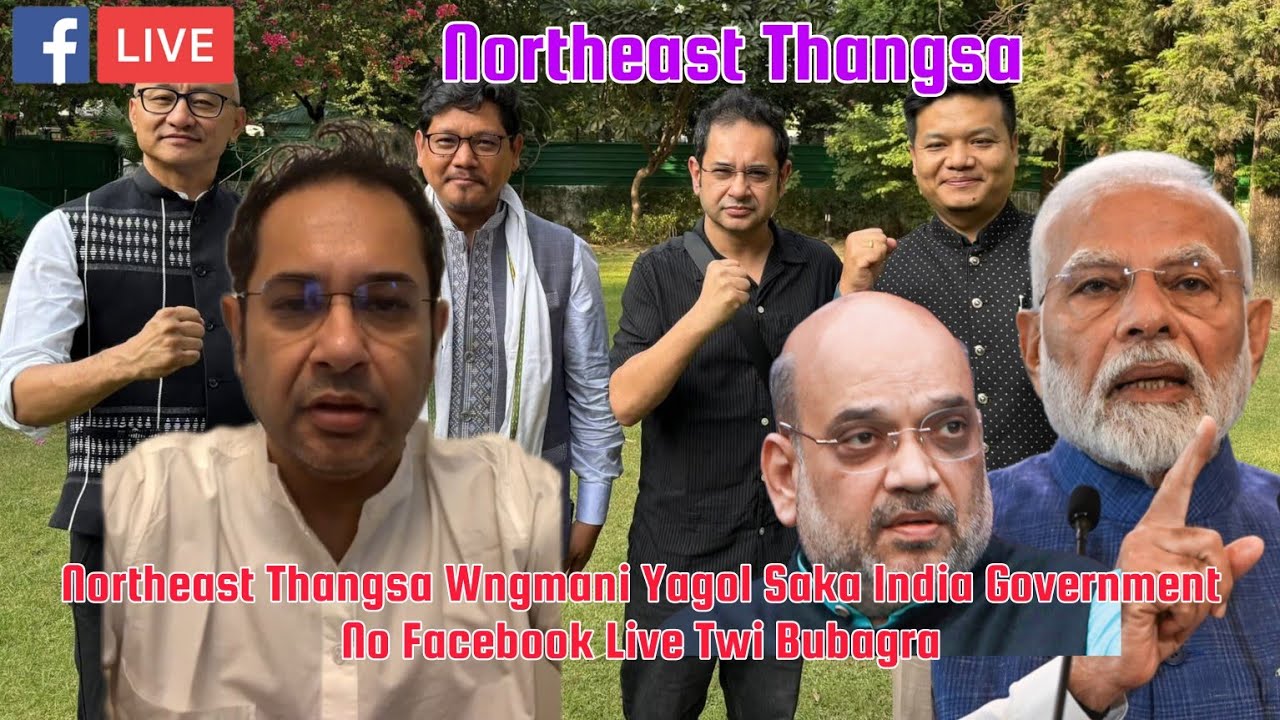 Northeast Thangsa Wngmani Yagol saka India Government No Facebook Live Phaiwi Bubagra