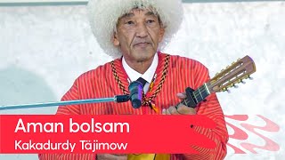 Kakadurdy Tajimow - Aman bolsam | 2022