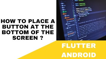 FLUTTER ANDROID - HOW TO PLACE A BUTTON AT THE BOTTOM OF THE SCREEN ??? || TUTORIAL
