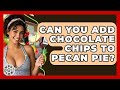 Can You Add Chocolate Chips To Pecan Pie? - The Skillful Chef