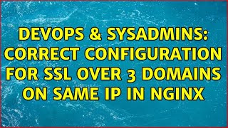 DevOps & SysAdmins: Correct configuration for SSL over 3 domains on same IP in nginx