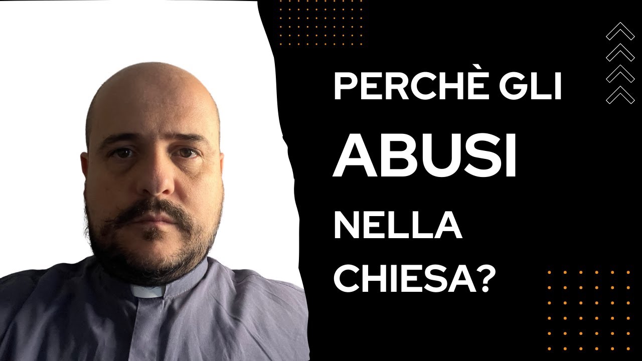 Perchè gli ABUSI nella CHIESA?