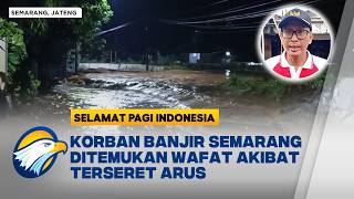 HOT TOPIC - Banjir Melanda Dua Kecamatan di Semarang, Dua Warga Tewas - [Selamat pagi Indonesia]