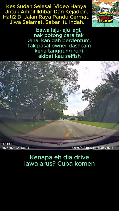 bawa laju-laju lagi, nak potong cara tak kena. kan dah berdentum. Tak pasal owner dashcam rugi