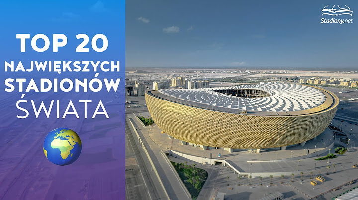 20 Największych Stadionów Świata