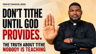 Don't Tithe Until God Provides — The Truth About Tithe Nobody Is Teaching | Prophet Emmanuel Okeke