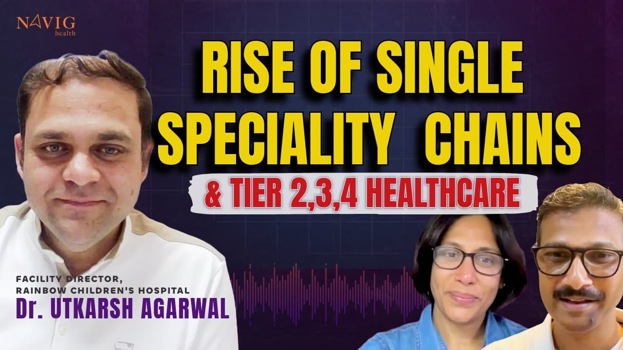 Specialty Chains, Tier 2/3 Healthcare I Dr.Utkarsh Agarwal, Rainbow Hospitals | Dr Jyothsna I Chirag