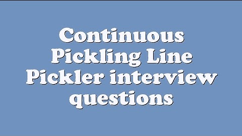 Continuous Pickling Line Pickler interview questions