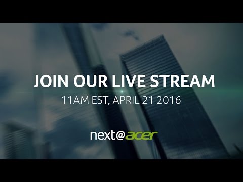 2016 Next@Acer Event is Almost Here