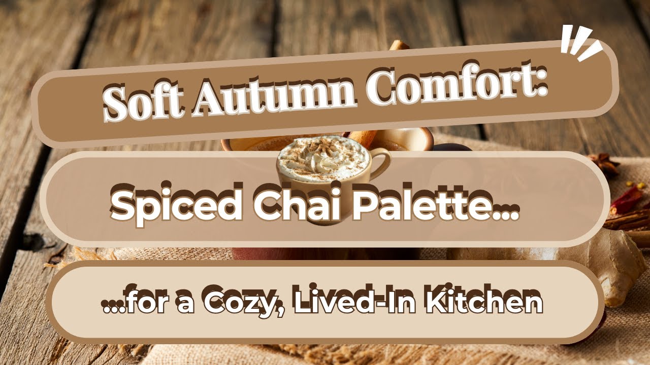 Soft Autumn Comfort Spiced Chai Palette for a Cozy, Lived In Kitchen