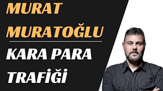 Murat Muratoğlu - Kara Para Trafi̇ği̇