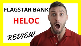 🔥 Flagstar Bank HELOC Review: Pros and Cons
