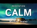 Guided Meditation for Calm (Anxiety / OCD / Depression / Pain) Spoken by Michael Sealey