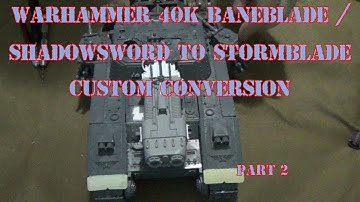 Warhammer 40K Baneblade / Shadowsword to Stormblade Custom Conversion Part 2