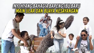 BARENG IBU BARU NYI HYANG MENIKMATI KEBAHAGIAAN | BERSAMA ULAR DAN BUAYA KESAYANGAN