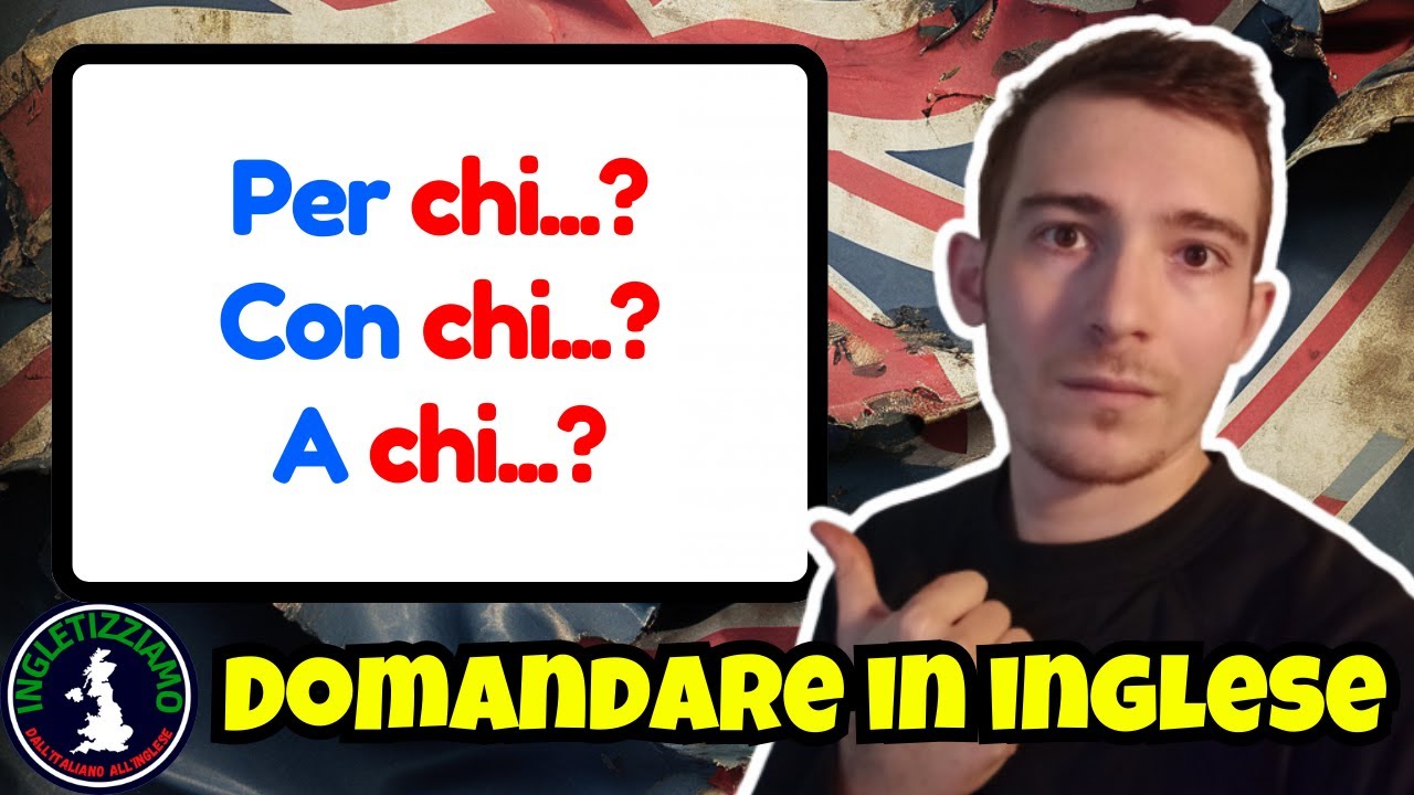 PER CHI...?, CON CHI...?, A CHI...?, DA CHI...?, DI CHI...? in INGLESE | Grammatica | PREPOSIZONI
