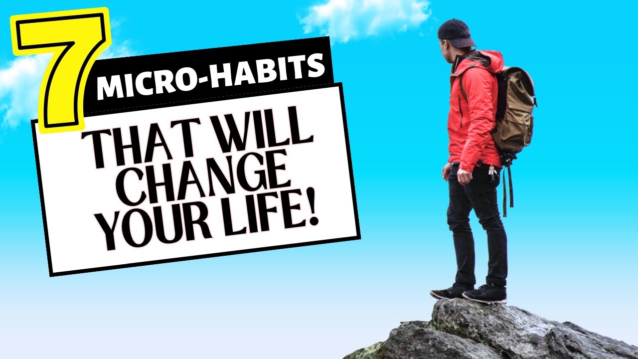 7 Micro Habits that will Change Your Life in Six Months - YouTube