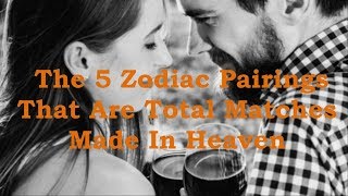 Information The 5 Zodiac Pairings That Are Total Matches Made In Heaven News