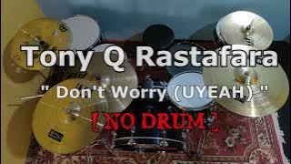 Tony Q Rastafara - Don't Worry (uyeah) | (NO SOUND DRUM)