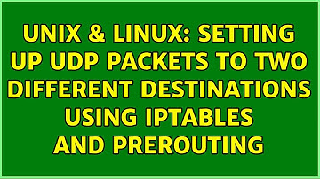 Unix & Linux: Setting up UDP packets to two different destinations using iptables and PREROUTING