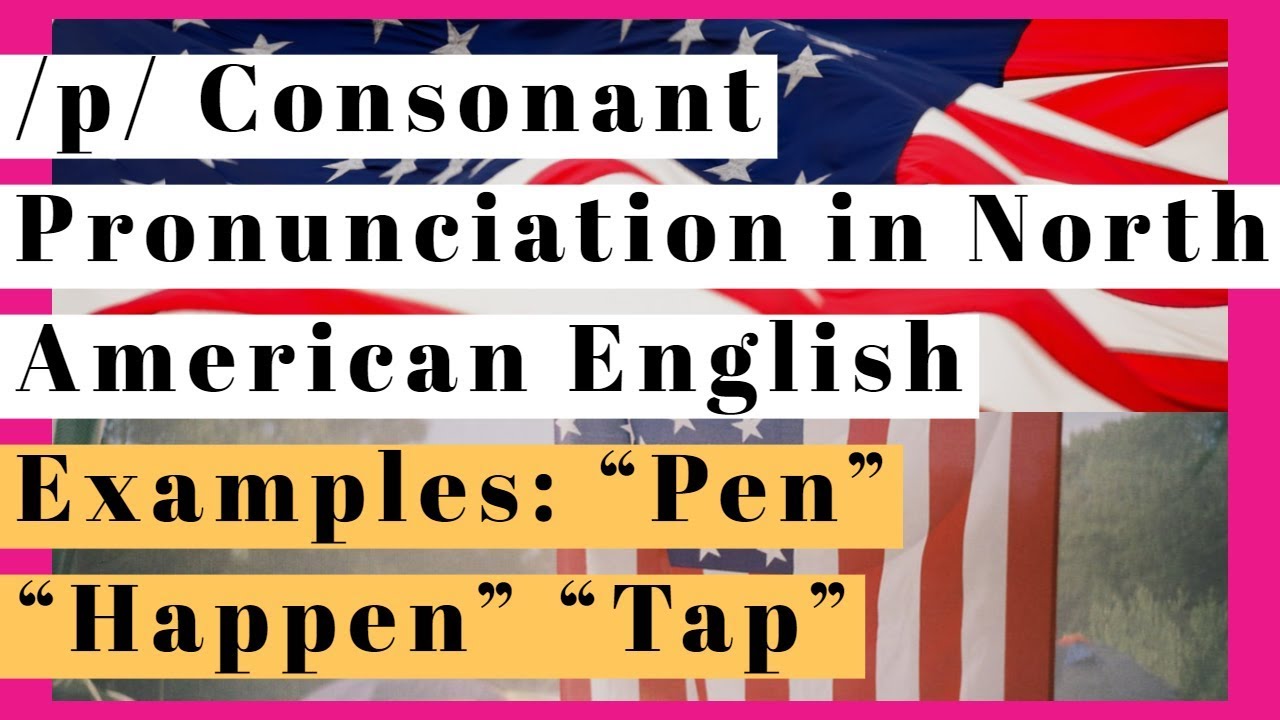 /p/ Consonant Pronunciation in North American English with Examples
