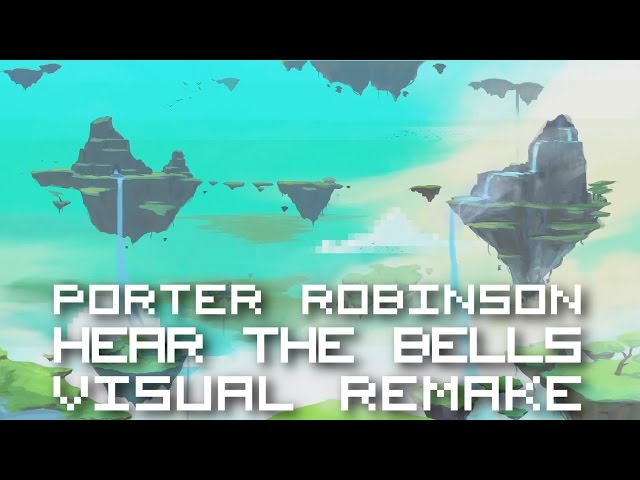 Porter Robinson - Hear The Bells【ＶＩＳＵＡＬ ＲＥＭＡＫＥ】 class=