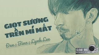 Đen - Giọt Sương Trên Mí Mắt ft. Binz, Lynk Lee | Fullsub