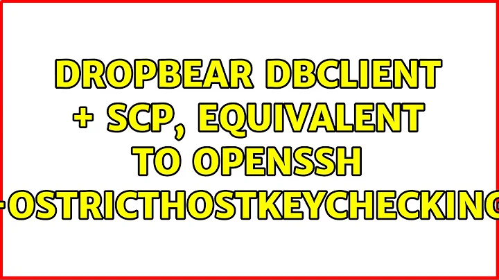 dropbear dbclient + scp, equivalent to openssh "-oStrictHostKeyChecking"
