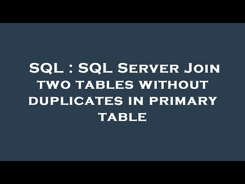 SQL : SQL Server Join two tables without duplicates in primary table