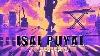 A R Rahman Mixtape | ISAI PUYAL | Evergreen Hits! | Universal Beats India