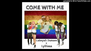 Lakeyah Danaee - Come With Me (Feat.Lylkeaa)