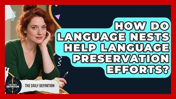 How Do Language Nests Help Language Preservation Efforts? - The Daily Definition
