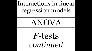 Regression interactions: ANOVA -- Part 5: F-tests, continued