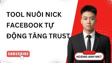 Nuôi Nick Facebook Bằng Tool Tự Động - Nick Lên Nhanh, Siêu Tăng Trust