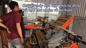 Chuyển máy tiện nạp phôi tự động kết hợp chà nhám về Hà Nam