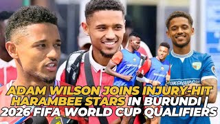 Adam Wilson Joins Injury-Hit Harambee Stars in Burundi | 2026 FIFA World Cup Qualifiers Boost